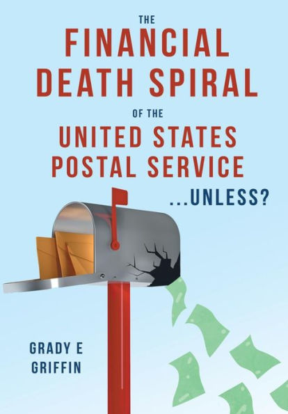 The Financial Death Spiral Of The United States Postal Service ...Unless?