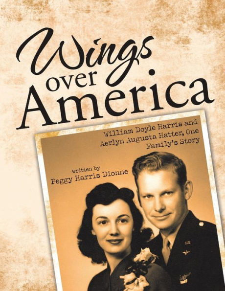 Wings Over America: William Doyle Harris And Aerlyn Augusta Hatter, One Family's Story