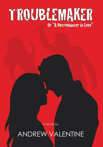 Troublemaker: Or "A Necromancer In Love": Or "A Necromancer In Love"