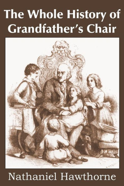The Whole History Of Grandfather's Chair, True Stories From New England History