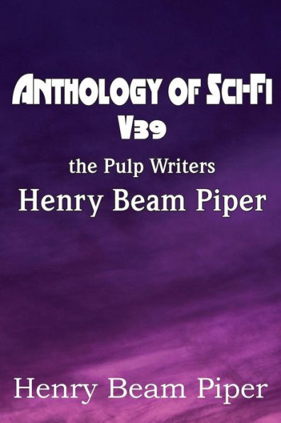 Anthology Of Sci-Fi V39, The Pulp Writers - Henry Beam Piper