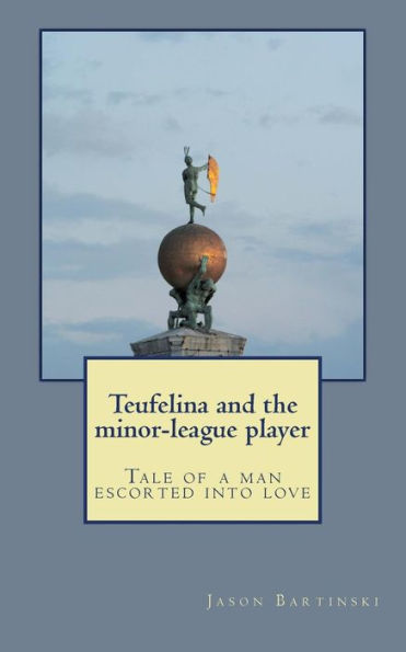 Teufelina And The Minor-League Player: Tale Of A Man Escorted Into Love
