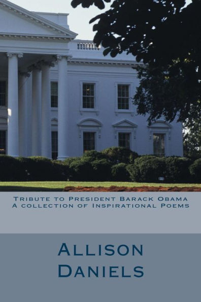 Tribute To President Barack Obama: A Collection Of Inspirational Poems