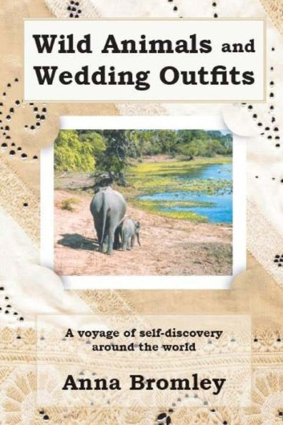Wild Animals And Wedding Outfits: A Voyage Of Self-Discovery Around The World