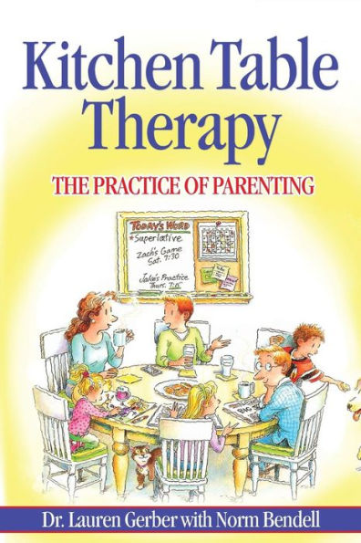 Kitchen Table Therapy: The Practice Of Parenting