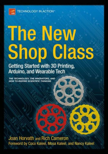 The New Shop Class: Getting Started With 3D Printing, Arduino, And Wearable Tech