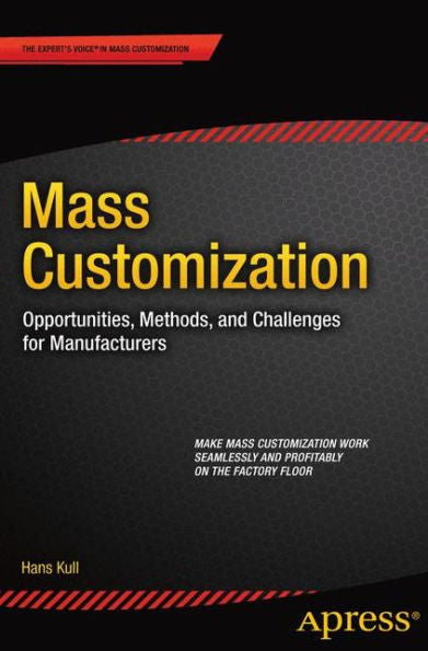 Mass Customization: Opportunities, Methods, And Challenges For Manufacturers