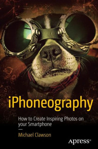 Iphoneography: How To Create Inspiring Photos With Your Smartphone