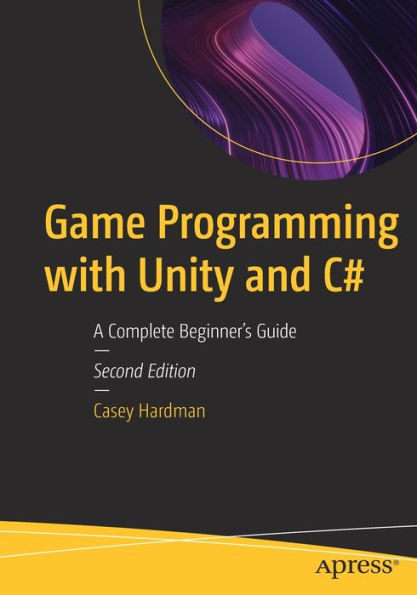 Game Programming With Unity And C#: A Complete Beginner's Guide