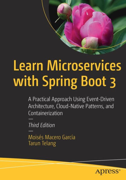 Learn Microservices With Spring Boot 3: A Practical Approach Using Event-Driven Architecture, Cloud-Native Patterns, And Containerization