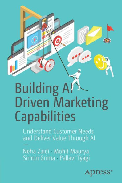 Building Ai Driven Marketing Capabilities: Understand Customer Needs And Deliver Value Through Ai