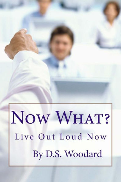 Now What?: The Next Steps To Living Your Dreams (Live Out Loud, Now)
