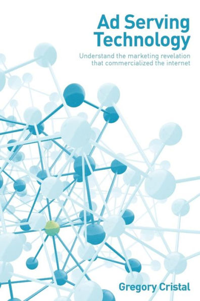 Ad Serving Technology: Understand The Marketing Revelation That Commercialized The Internet