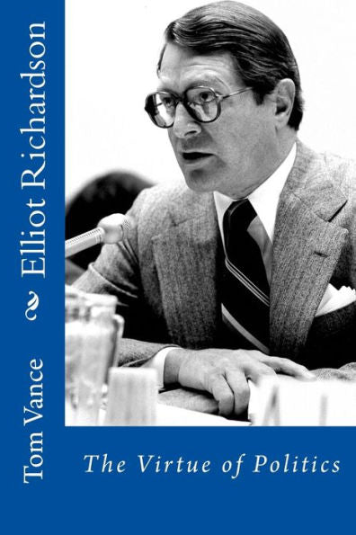 Elliot Richardson: The Virtue Of Politics