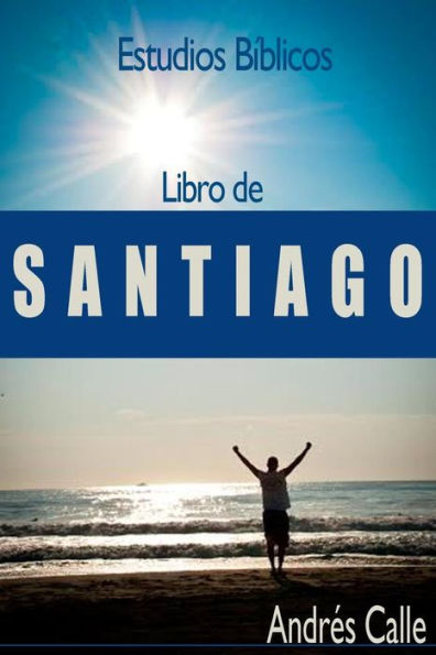Estudios Biblicos - Santiago: Libro De Santiago (Spanish Edition)