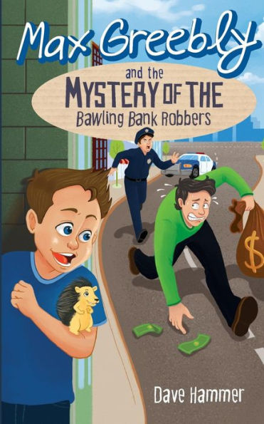 Max Greebly And The Mystery Of The Bawling Bank Robbers