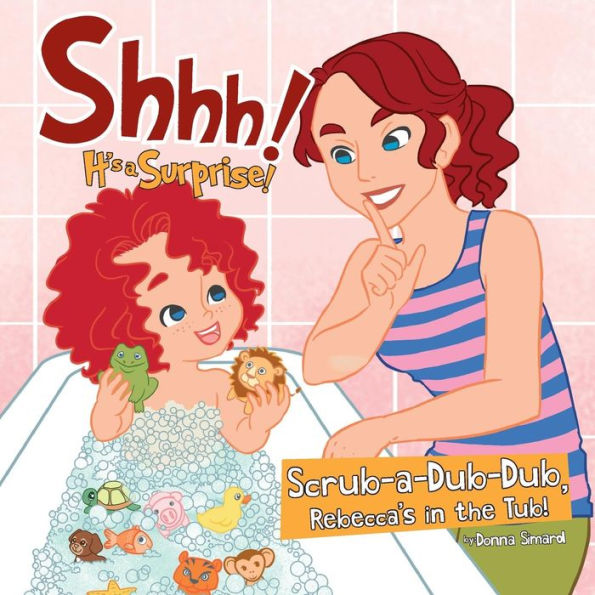 Shhh! It's A Surprise: Scrub-A-Dub-Dub, Rebecca's In The Tub!
