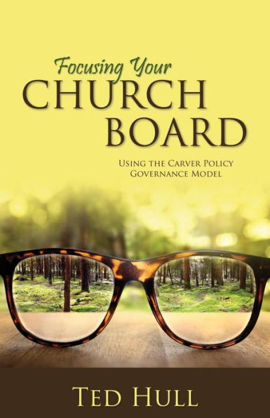 Focusing Your Church Board Using The Carver Policy Governance Model