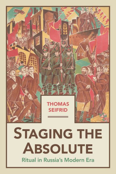 Staging The Absolute: Ritual In Russia's Modern Era