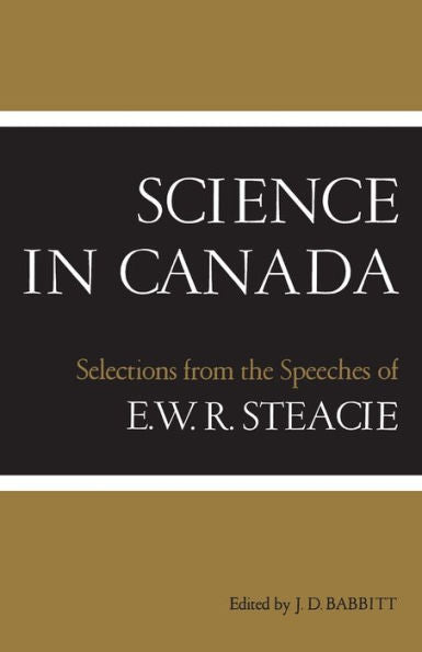 Science In Canada: Selections From The Speeches Of E.W.R. Steacie (Heritage)