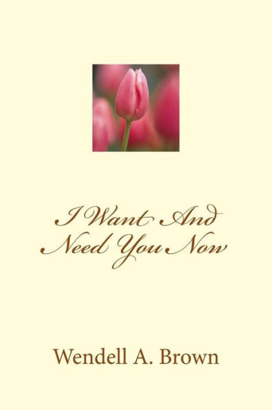 I Want And Need You Now