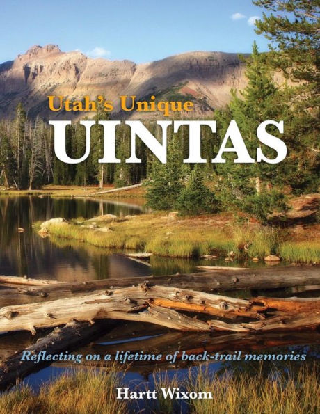 Utah's Unique Uintas: Reflecting On A Lifetime Of Back-Trail Memories