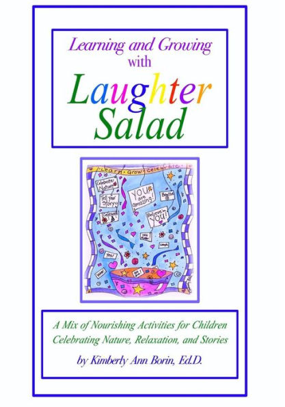 Learning And Growing With Laughter Salad: A Mix Of Nourishing Activities For Children Celebrating Nature, Relaxation, And Stories