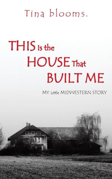This Is The House That Built Me: My Little Midwestern Story