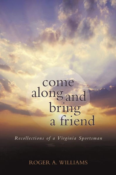 Come Along And Bring A Friend: Recollections Of A Virginia Sportsman