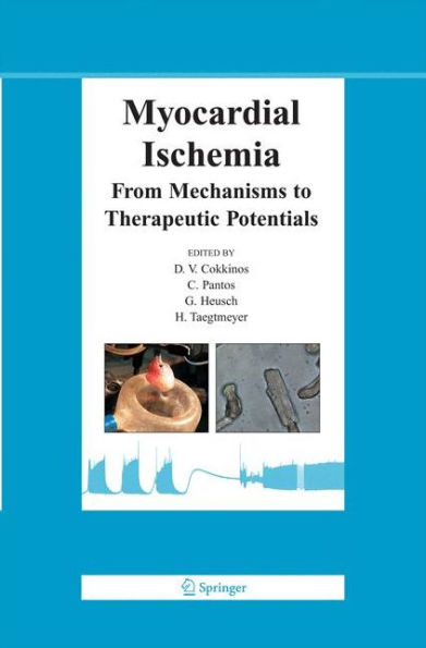 Myocardial Ischemia: From Mechanisms To Therapeutic Potentials (Basic Science For The Cardiologist, 21)