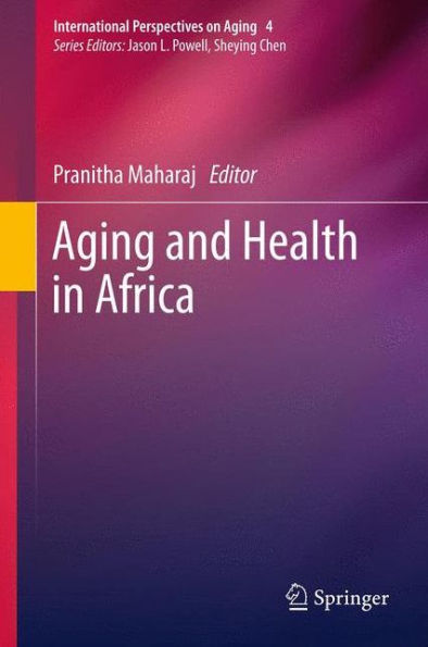 Aging And Health In Africa (International Perspectives On Aging, 4)