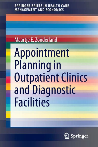 Appointment Planning In Outpatient Clinics And Diagnostic Facilities (Springerbriefs In Health Care Management And Economics)