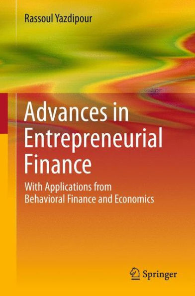 Advances In Entrepreneurial Finance: With Applications From Behavioral Finance And Economics