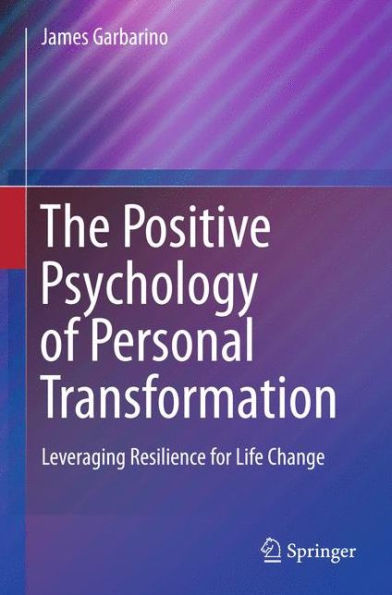 The Positive Psychology Of Personal Transformation: Leveraging Resilience For Life Change