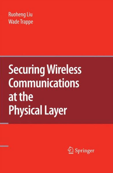 Securing Wireless Communications At The Physical Layer
