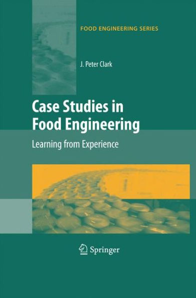 Case Studies In Food Engineering: Learning From Experience (Food Engineering Series)