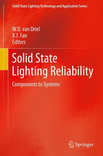 Solid State Lighting Reliability: Components To Systems (Solid State Lighting Technology And Application Series, 1)