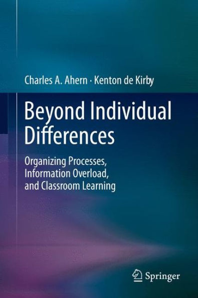 Beyond Individual Differences: Organizing Processes, Information Overload, And Classroom Learning