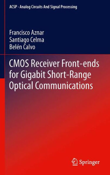 Cmos Receiver Front-Ends For Gigabit Short-Range Optical Communications (Analog Circuits And Signal Processing)