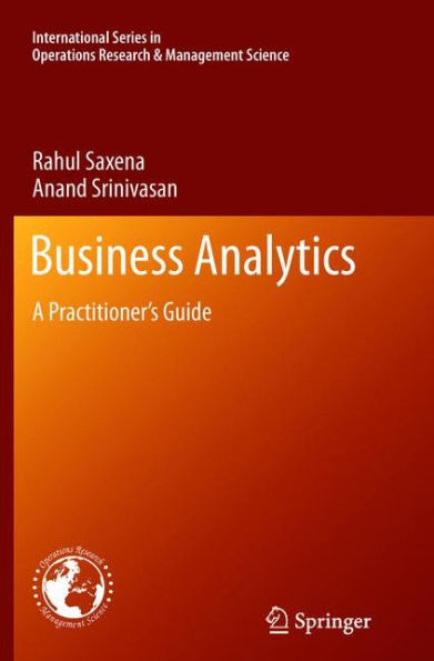 Business Analytics: A Practitioner's Guide (International Series In Operations Research & Management Science, 186)