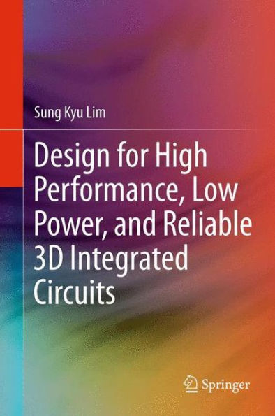 Design For High Performance, Low Power, And Reliable 3D Integrated Circuits