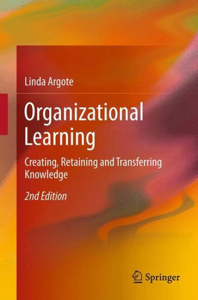 Organizational Learning: Creating, Retaining And Transferring Knowledge