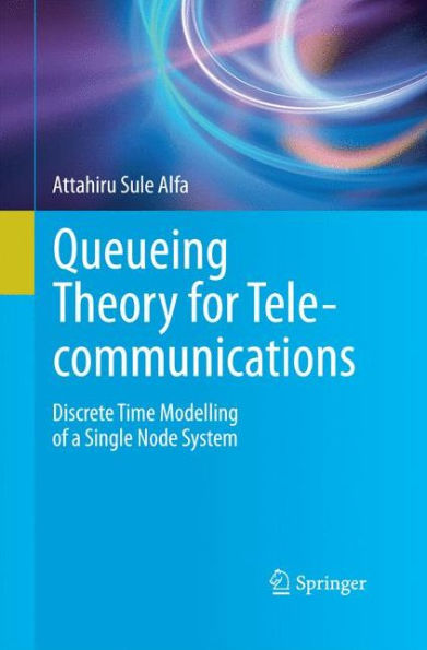 Queueing Theory For Telecommunications: Discrete Time Modelling Of A Single Node System