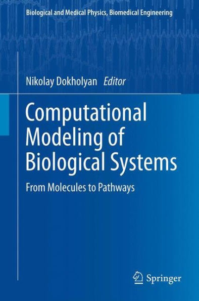 Computational Modeling Of Biological Systems: From Molecules To Pathways (Biological And Medical Physics, Biomedical Engineering)