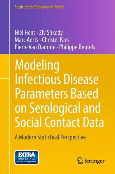 Modeling Infectious Disease Parameters Based On Serological And Social Contact Data: A Modern Statistical Perspective (Statistics For Biology And Health, 63)