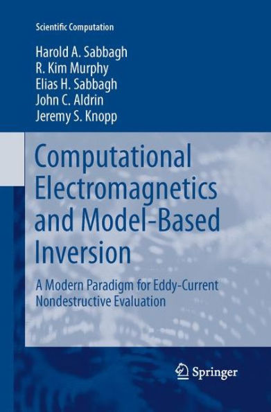 Computational Electromagnetics And Model-Based Inversion: A Modern Paradigm For Eddy-Current Nondestructive Evaluation (Scientific Computation)