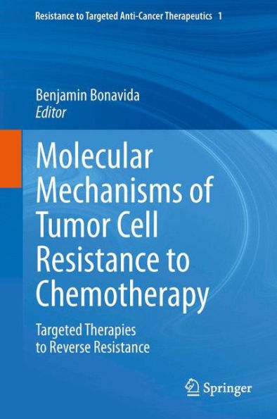 Molecular Mechanisms Of Tumor Cell Resistance To Chemotherapy: Targeted Therapies To Reverse Resistance (Resistance To Targeted Anti-Cancer Therapeutics, 1)