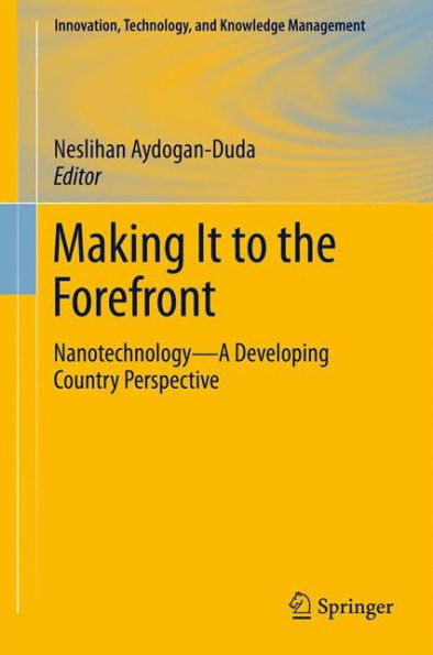 Making It To The Forefront: Nanotechnology?A Developing Country Perspective (Innovation, Technology, And Knowledge Management, 14)