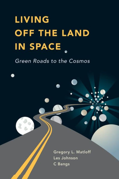 Living Off The Land In Space: Green Roads To The Cosmos