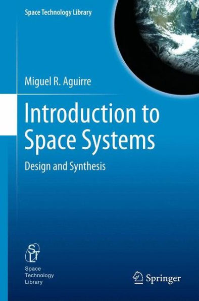 Introduction To Space Systems: Design And Synthesis (Space Technology Library, 27)